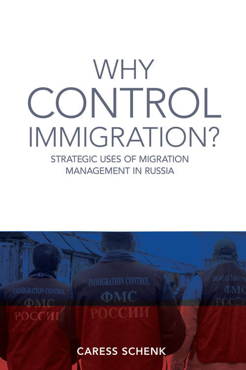 Book cover of Why Control Immigration?: Strategic Uses of Migration Management in Russia