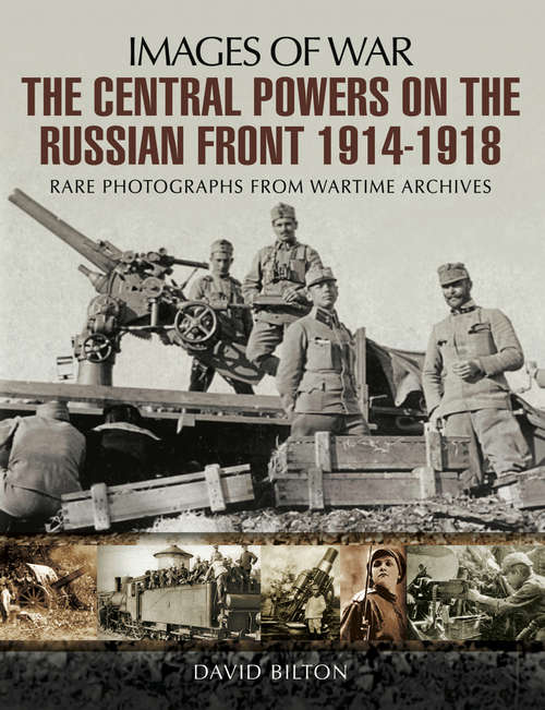 The Central Powers on the Russian Front: Rare Photographs From Wartime Archives