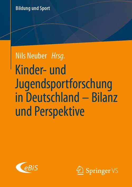 Book cover of Kinder- und Jugendsportforschung in Deutschland – Bilanz und Perspektive (1. Aufl. 2021) (Bildung und Sport #26)