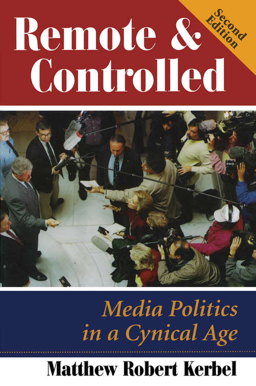 Book cover of Remote And Controlled: Media Politics In A Cynical Age, Second Edition