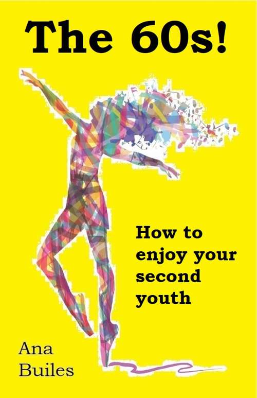 The 60s!: How To Enjoy Your Second Youth
