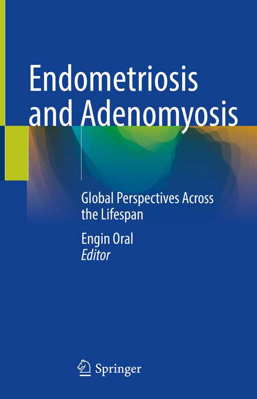 Book cover of Endometriosis and Adenomyosis: Global Perspectives Across the Lifespan (1st ed. 2022)
