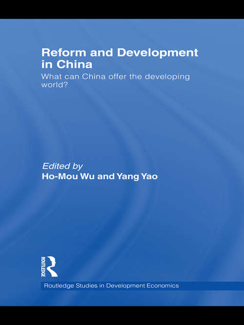 Reform and Development in China: What Can China Offer the Developing World (Routledge Studies In Development Economics Ser. #82)