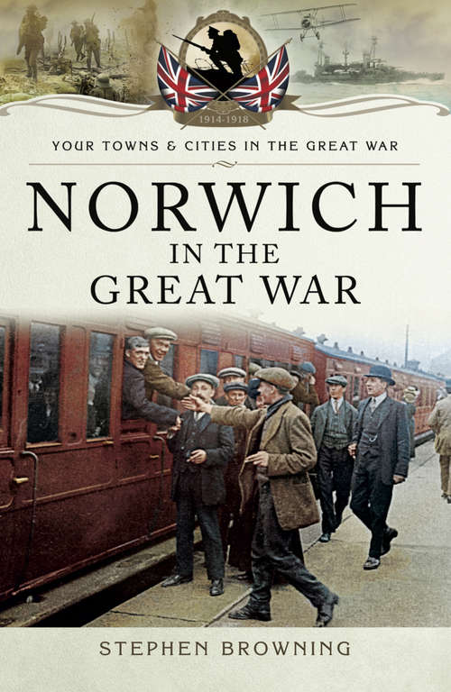 Book cover of Norwich in the Great War (Your Towns & Cities in the Great War)