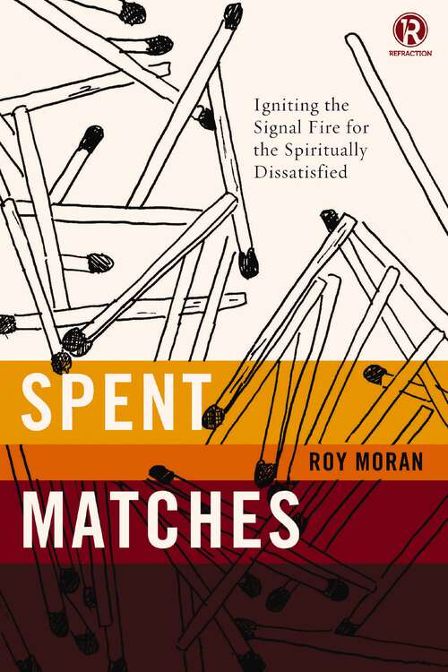 Book cover of Spent Matches: Igniting the Signal Fire for the Spiritually Dissatisfied (Refraction)