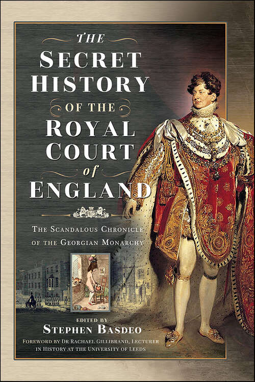 Book cover of The Secret History of the Royal Court of England: The Scandalous Chronicle of the Georgian Monarchy