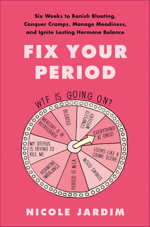 Book cover of Fix Your Period: Six Weeks to Banish Bloating, Conquer Cramps, Manage Moodiness, and Ignite Lasting Hormone Balance