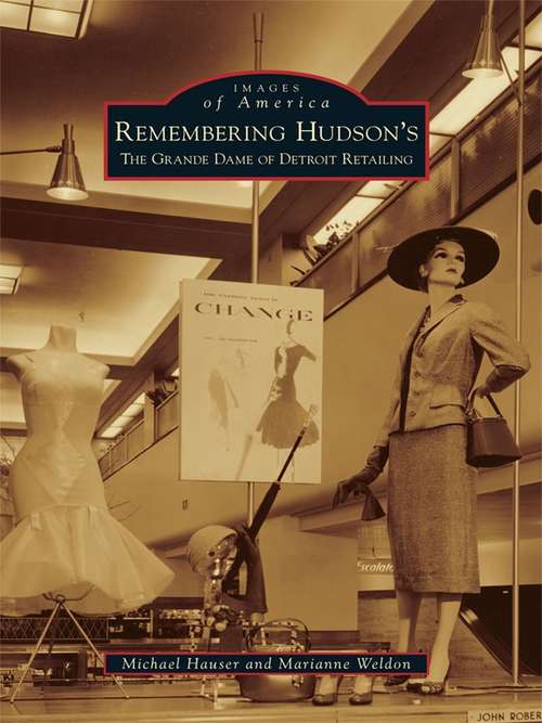 Remembering Hudson's: The Grand Dame of Detroit Retailing (Images of America)