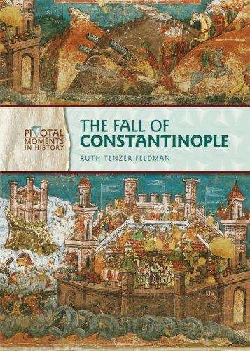 Book cover of The Fall Of Constantinople (Pivotal Moments In History Series)