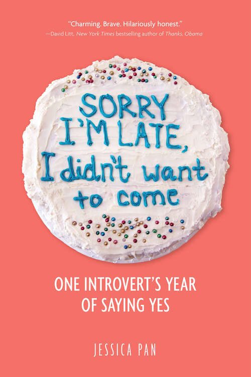 Book cover of Sorry I'm Late, I Didn't Want to Come: One Introvert's Year of Saying Yes