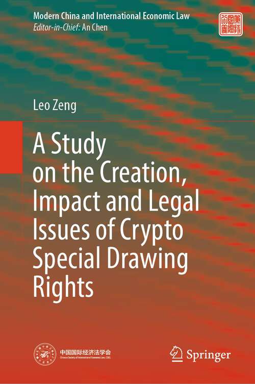 Book cover of A Study on the Creation, Impact and Legal Issues of Crypto Special Drawing Rights (2024) (Modern China and International Economic Law)
