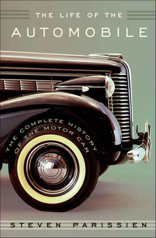 Book cover of The Life of the Automobile: The Complete History of the Motor Car