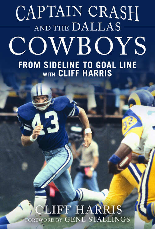 Captain Crash and the Dallas Cowboys: From Sideline to Goal Line with Cliff Harris
