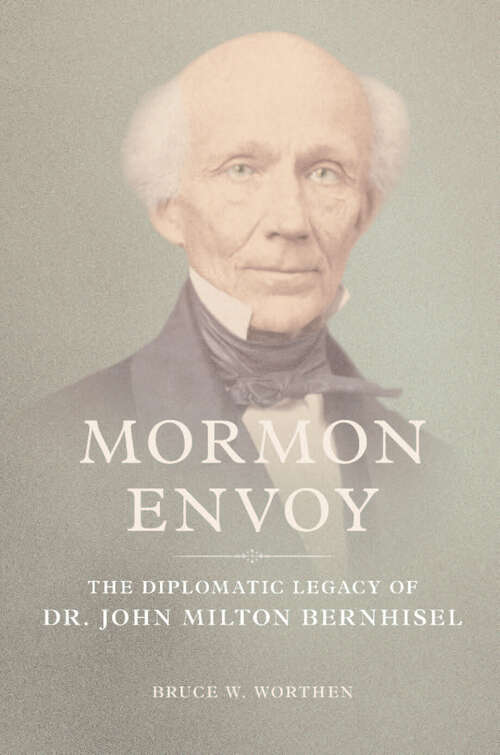 Book cover of Mormon Envoy: The Diplomatic Legacy of Dr. John Milton Bernhisel