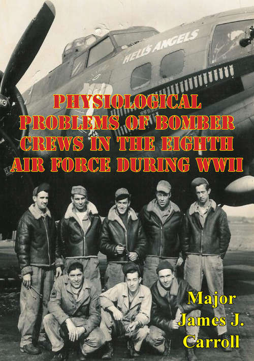 Physiological Problems Of Bomber Crews In The Eighth Air Force During WWII
