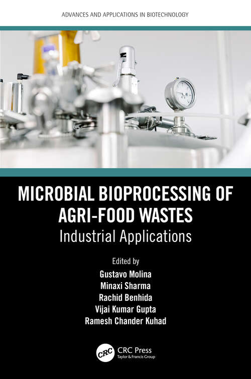 Book cover of Microbial Bioprocessing of Agri-food Wastes: Industrial Applications (Advances and Applications in Biotechnology)