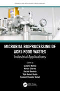 Microbial Bioprocessing of Agri-food Wastes: Industrial Applications (Advances and Applications in Biotechnology)