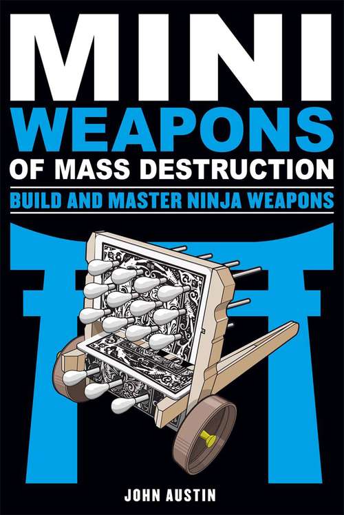 Book cover of Build and Master Ninja Weapons (Mini Weapons of Mass Destruction #4)