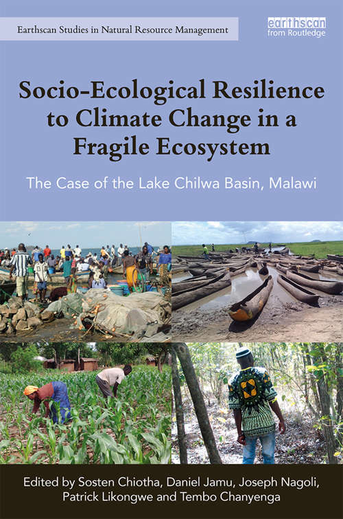 Socio-Ecological Resilience to Climate Change in a Fragile Ecosystem: The Case of the Lake Chilwa Basin, Malawi (Earthscan Studies in Natural Resource Management)