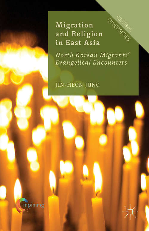 Migration and Religion in East Asia: North Korean Migrants’ Evangelical Encounters (Global Diversities)