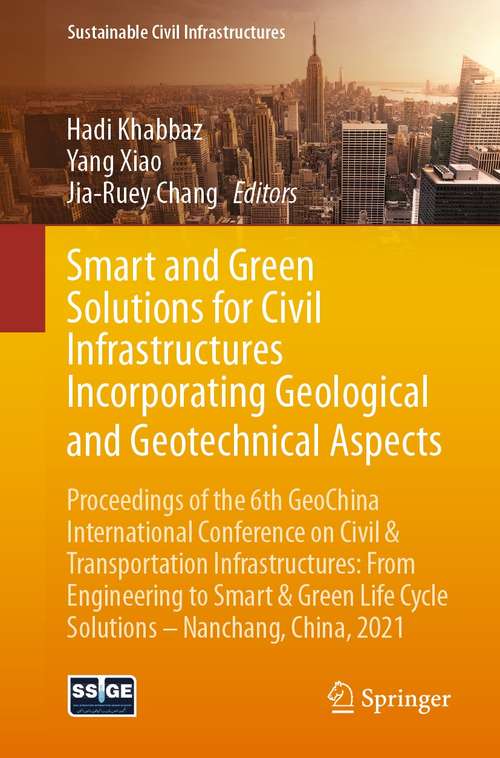 Smart and Green Solutions for Civil Infrastructures Incorporating Geological and Geotechnical Aspects: Proceedings of the 6th GeoChina International Conference on Civil & Transportation Infrastructures: From Engineering to Smart & Green Life Cycle Solutions -- Nanchang, China, 2021 (Sustainable Civil Infrastructures)