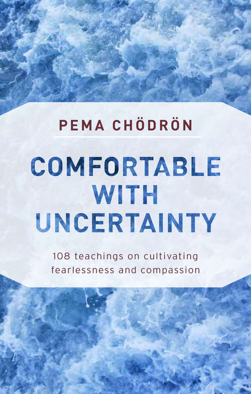 Book cover of Comfortable with Uncertainty: 108 Teachings on Cultivating Fearlessness and Compassion