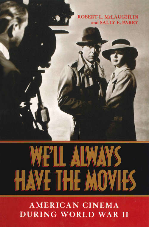 Book cover of We'll Always Have the Movies: American Cinema During World War II