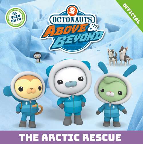Book cover of The Arctic Rescue (Octonauts Above & Beyond #4)