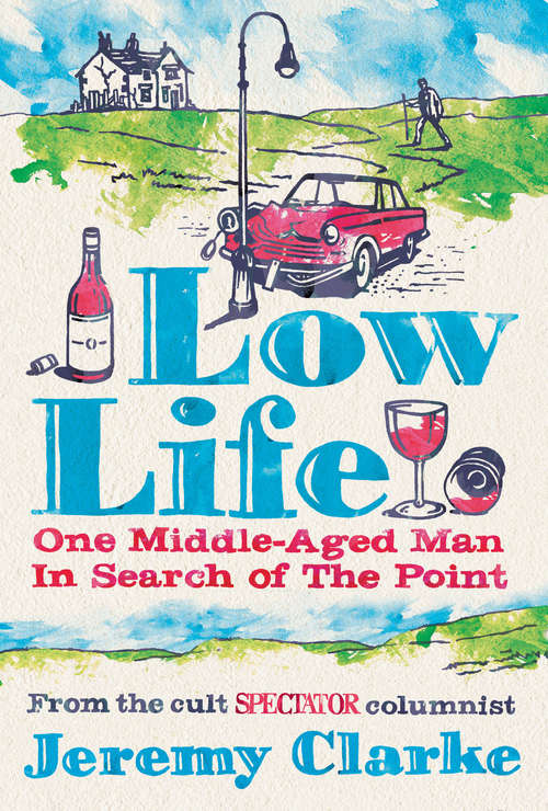 Low Life: One Middle-aged Man In Search Of The Point