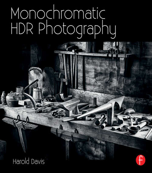 Book cover of Monochromatic HDR Photography: Shooting And Processing Black And White High Dynamic Range Photos