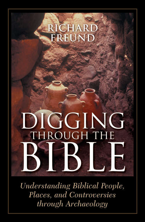 Book cover of Digging Through the Bible: Understanding Biblical People, Places, and Controversies through Archaeology