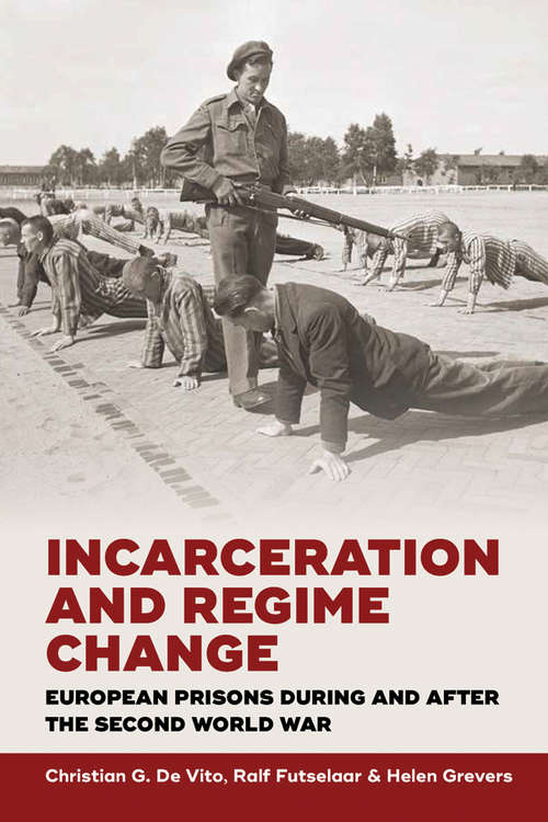 Book cover of Incarceration and Regime Change: European Prisons during and after the Second World War
