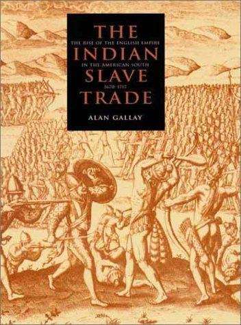 The Indian Slave Trade: The Rise of the English Empire in the American South, 1670-1717