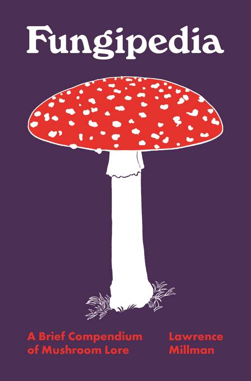 Book cover of Fungipedia: A Brief Compendium of Mushroom Lore