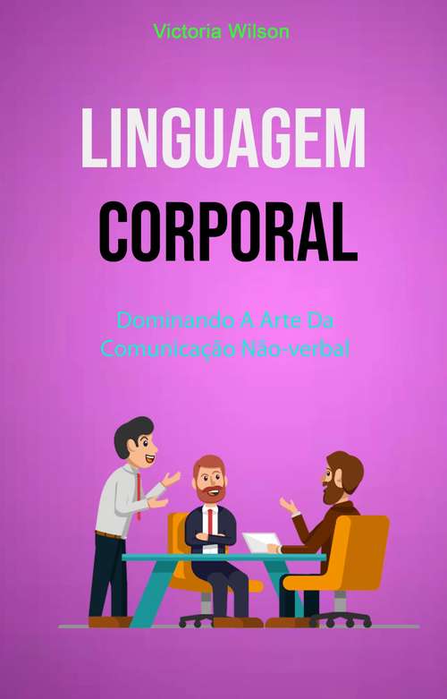 Book cover of Linguagem Corporal: Dominando A Arte Da Comunicação Não-verbal