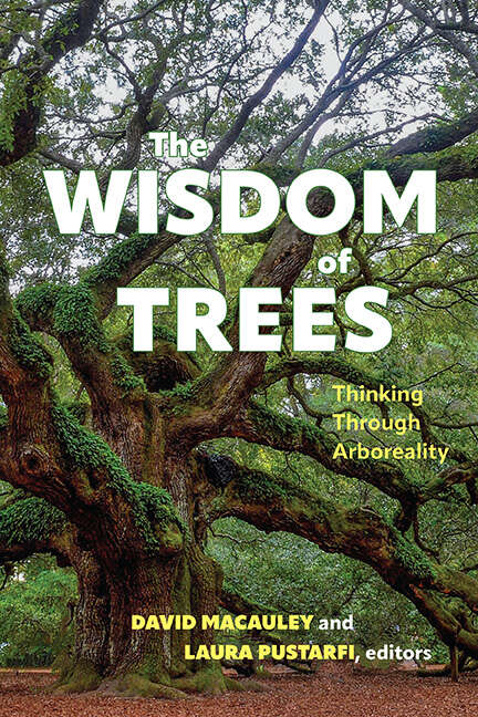 Book cover of The Wisdom of Trees: Thinking Through Arboreality (SUNY series in Environmental Philosophy and Ethics)
