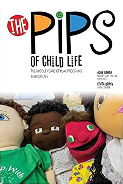 The Pips Of Child Life II: The Middle Years Of Play Programs In Hospitals