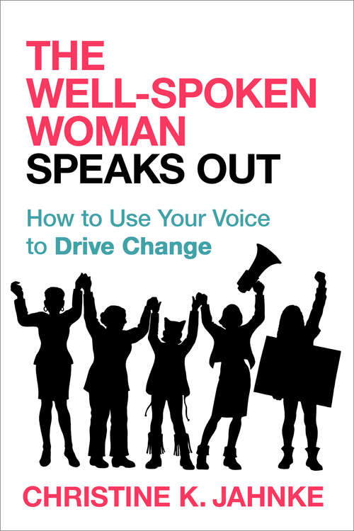 Book cover of The Well-Spoken Woman Speaks Out: How to Use Your Voice to Drive Change