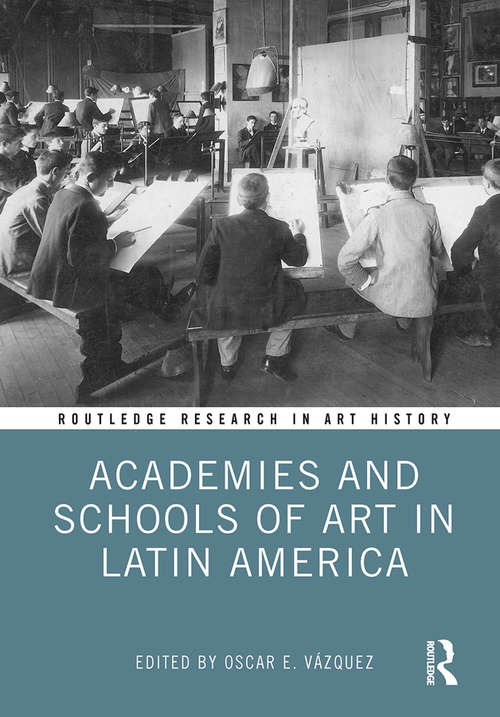 Book cover of Academies and Schools of Art in Latin America (Routledge Research in Art History)