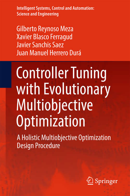 Controller Tuning with Evolutionary Multiobjective Optimization: A Holistic Multiobjective Optimization Design Procedure (Intelligent Systems, Control and Automation: Science and Engineering #85)