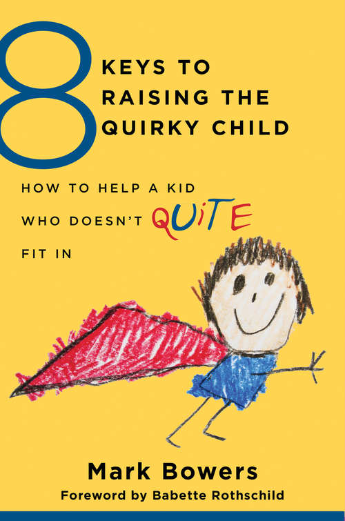 Book cover of 8 Keys to Raising the Quirky Child: How to Help a Kid Who Doesn't (Quite) Fit In (8 Keys to Mental Health)