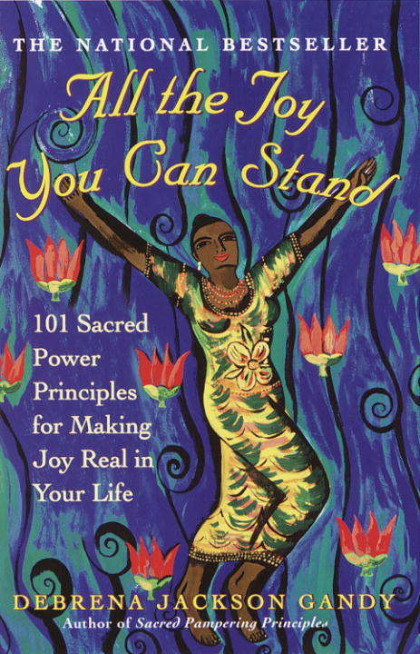 Book cover of All the Joy You Can Stand: 101 Sacred Power Principles for Making Joy Real in Your Life