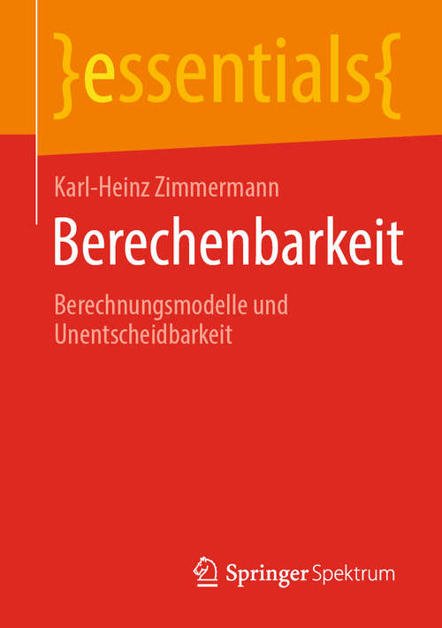 Book cover of Berechenbarkeit: Berechnungsmodelle und Unentscheidbarkeit (1. Aufl. 2020) (essentials)