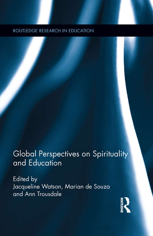 Global Perspectives on Spirituality and Education: Global Perspectives On Spirituality And Education (Routledge Research in Education)