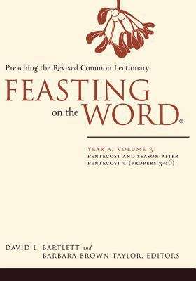 Feasting on the Word®: Preaching the Revised Common Lectionary Year A, Volume 3