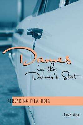 Book cover of Dames in the Driver's Seat: Rereading Film Noir