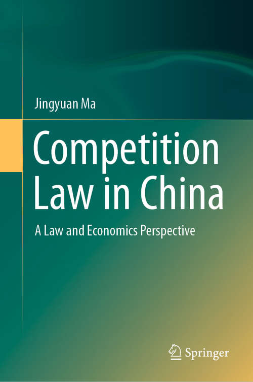 Book cover of Competition Law in China: A Law and Economics Perspective (1st ed. 2020)