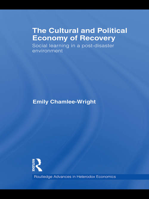 The Cultural and Political Economy of Recovery: Social learning in a post-disaster environment (Routledge Advances in Heterodox Economics #12)