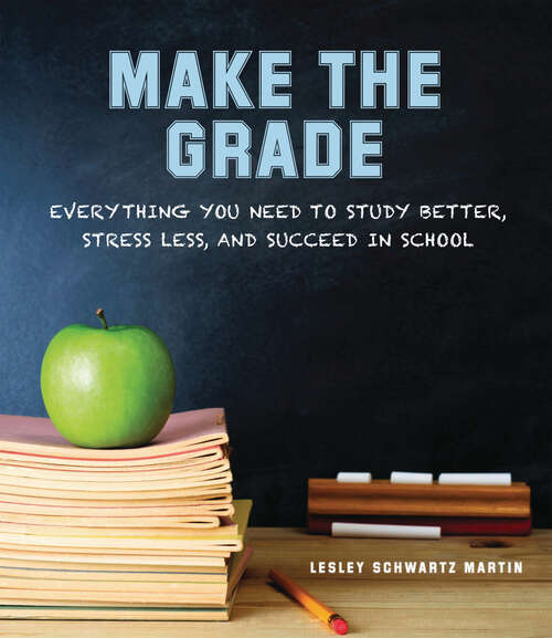 Book cover of Make the Grade: Everything You Need to Study Better, Stress Less, and Succeed in School