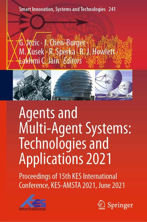 Agents and Multi-Agent Systems: Proceedings of 15th KES International Conference, KES-AMSTA 2021, June 2021 (Smart Innovation, Systems and Technologies #241)